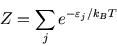 \begin{displaymath}
Z=\sum_j e^{-\varepsilon_j/k_{\scriptscriptstyle B}T}
\end{displaymath}