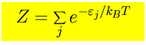 $\mbox{\LARGE\colorbox{yellow}{\rule[-3mm]{0mm}{10mm} \
$\displaystyle Z=\sum_j e^{-\varepsilon_j/k_{\scriptscriptstyle B}T}$  }}$