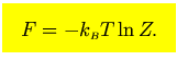 $\mbox{\large\colorbox{yellow}{\rule[-3mm]{0mm}{10mm} \
$\displaystyle F=-k_{\scriptscriptstyle B}T \ln Z.$  }}$
