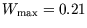 $W_{\rm max}=0.21$