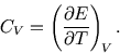 \begin{displaymath}
C_V=\left({\partial E\over\partial T}\right)_{\!\scriptstyle V}.
\end{displaymath}