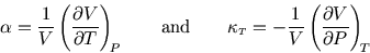 \begin{displaymath}
\alpha={1\over V}\left({\partial V\over\partial T}\right)_{\...
...T}=-{1\over V}\left({\partial V\over\partial P}\right)_{\! T}
\end{displaymath}