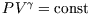 $PV^\gamma={\rm const}$