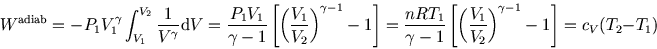 \begin{displaymath}W^{\rm adiab}=-P_1V_1^\gamma\int_{V_1}^{V_2}\frac 1 {V^\gamm......t(\frac {V_1} {V_2}\right)^{\gamma-1}-1\right]= c_V (T_2-T_1)\end{displaymath}