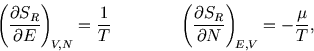 \begin{displaymath}
\left({\partial S_R\over\partial E}\right)_{\!\scriptstyle V...
...S_R\over\partial N}\right)_{\!\scriptstyle E,V}=-{\mu\over T},
\end{displaymath}