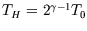 $T_H =2^{\gamma-1} T_0$
