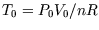 $T_0=P_0 V_0/nR$