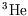 $\rm {}^3 He$