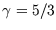 $\gamma=5/3$