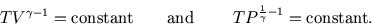 \begin{displaymath}
TV^{\gamma-1} = \hbox{constant}\qquad\hbox{and }\qquad TP^{\frac 1 \gamma-1} = \hbox{constant.}
\end{displaymath}
