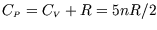 $C_{\scriptscriptstyle P}=C_{\scriptscriptstyle V}+R=5nR/2$