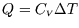 $Q=C_{\scriptscriptstyle V}\Delta T$
